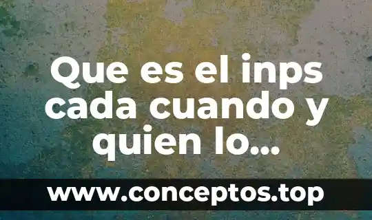Que es el inps cada cuando y quien lo publica