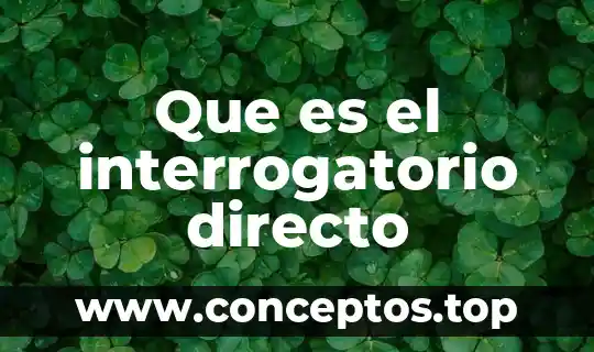 Que es el interrogatorio directo