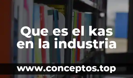 Que es el kas en la industria