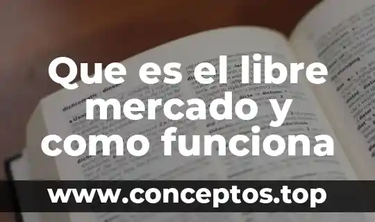 Que es el libre mercado y como funciona