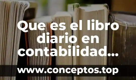 Que es una cuenta de asiento de diario 5 Que es el libro diario en contabilidad elias lara