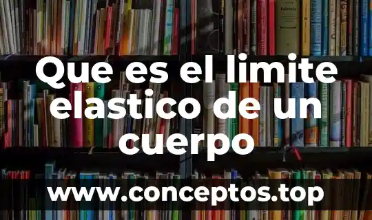 Que es el limite elastico de un cuerpo