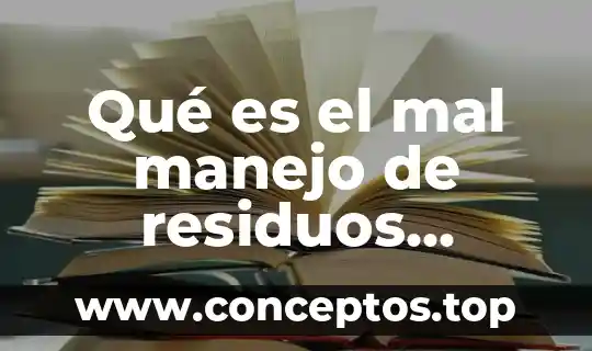 Qué es el mal manejo de residuos sólidos