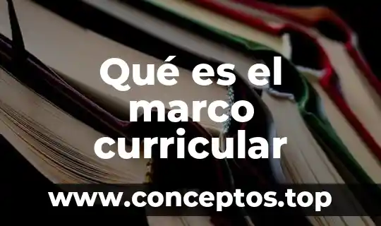 Marco ideal que es 4 Qué es el marco curricular