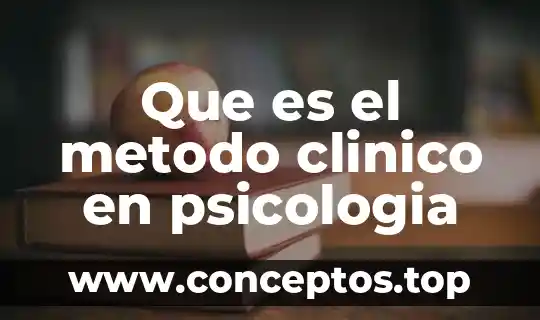 Que es el metodo clinico en psicologia