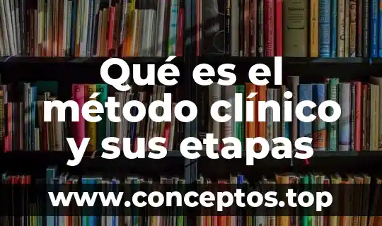 Qué es el método clínico y sus etapas