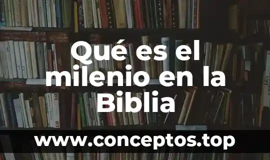 Qué es el milenio en la Biblia