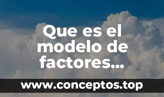 Que es el modelo de factores explicacion