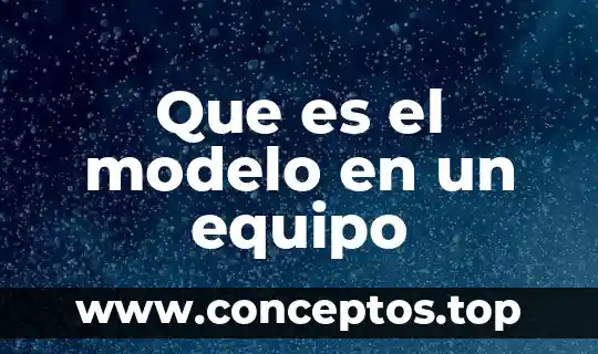 Que es el modelo en un equipo