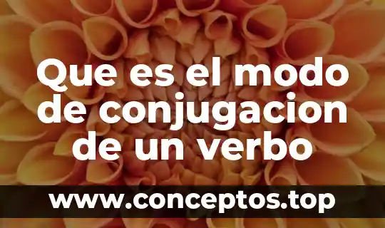 Que es el modo clow 6 Que es el modo de conjugacion de un verbo