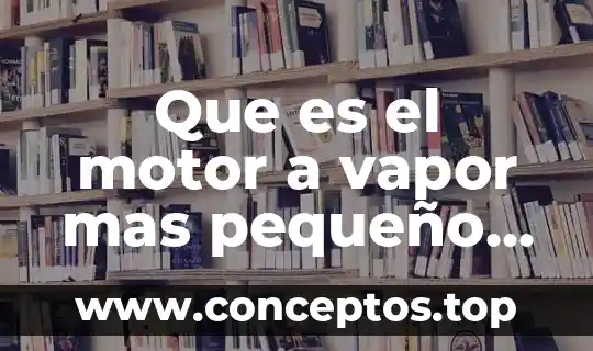Qué es la bomba de agua del motor 4 Que es el motor a vapor mas pequeño del mundo