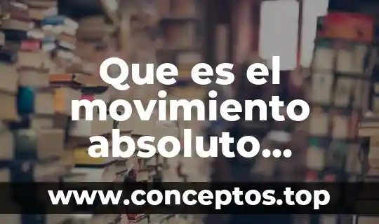 Que es el movimiento absoluto ejemplos