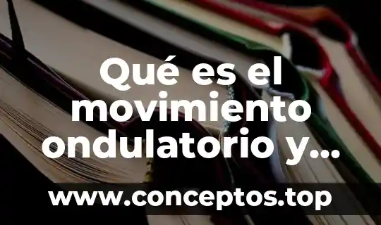 Que es ell movimiento ondulatorio 7 Qué es el movimiento ondulatorio y un ejemplo