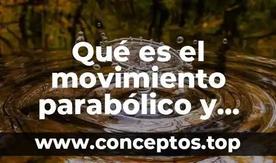 Qué es el movimiento parabólico y ejercicios resueltos