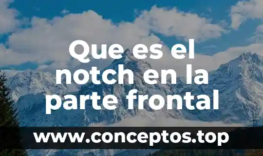Que es el notch en la parte frontal