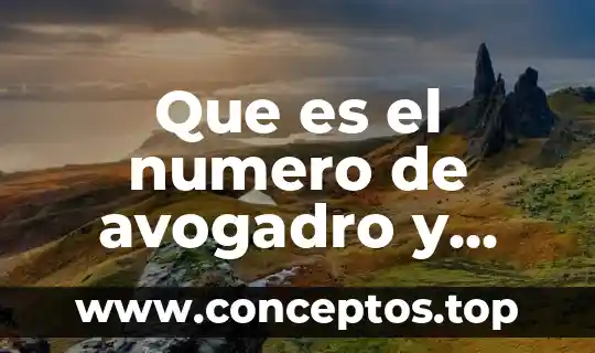 Que es y que se significa el numero de avogadro 3 Que es el numero de avogadro y que valor tiene