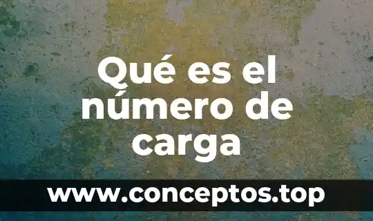 Qué es el número de carga