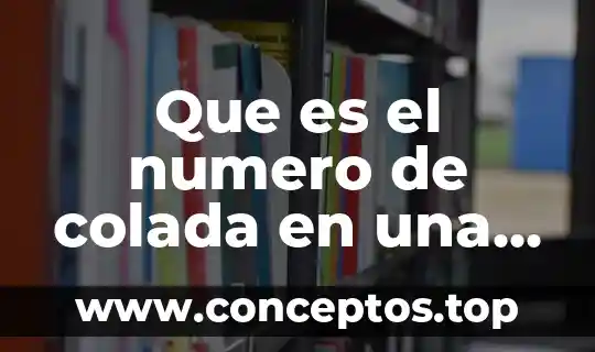 Que es el numero de colada en una varilla