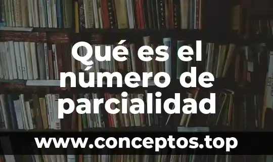 Qué es el número de parcialidad