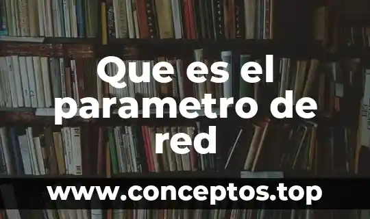 Que es el parametro de red
