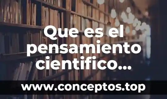 Que es el pensamiento cientifico moderno