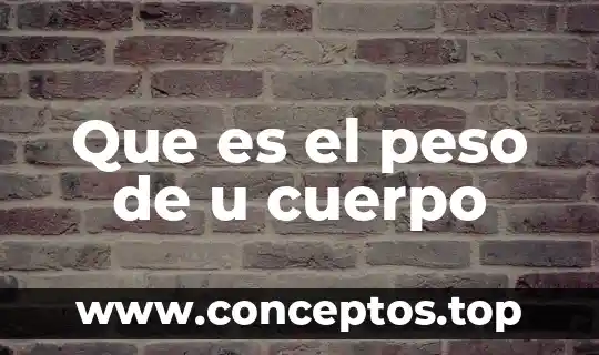 Que es el peso de u cuerpo