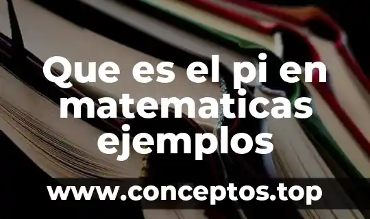 Que es el pi en matematicas ejemplos