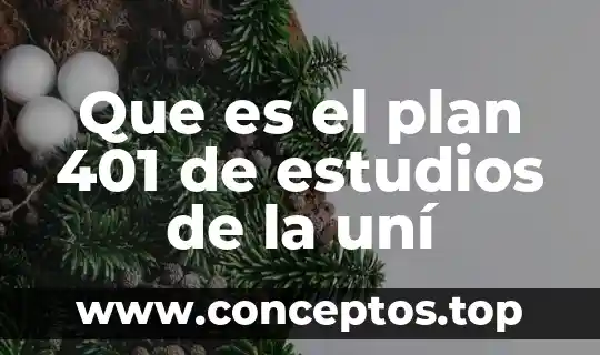 Que es plan de estudios 2016 8 Que es el plan 401 de estudios de la uní