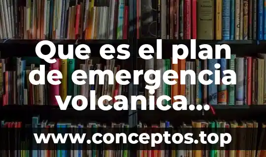 Que es la emergencia de una planta 3 Que es el plan de emergencia volcanica comuna de pucon