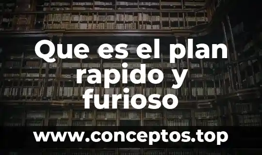 Que es plan rapido 5 Que es el plan rapido y furioso