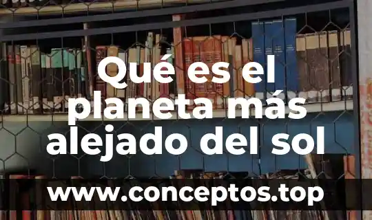Qué es el planeta más alejado del sol