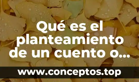 Que es color en un cuento 7 Qué es el planteamiento de un cuento o novela