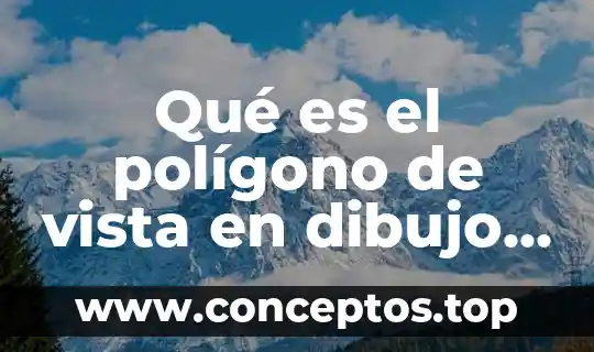 Qué es el polígono de vista en dibujo técnico