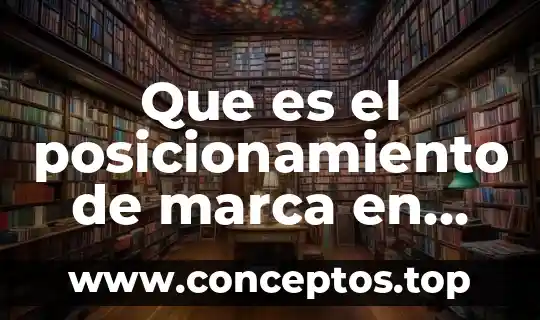 Que es una idea en marketing 4 Que es el posicionamiento de marca en marketing