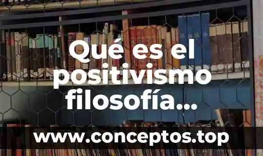Qué es el positivismo filosofía educativa