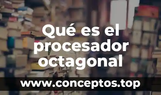 Qué es el procesador octagonal
