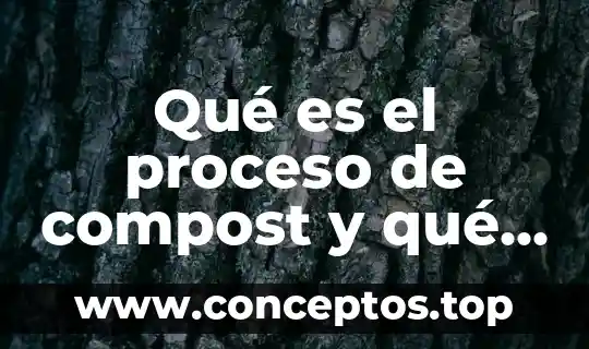 Qué es el proceso de compost y qué factores intervienen