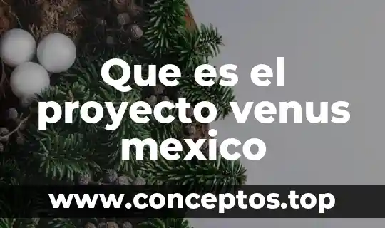 Que es el proyecto venus mexico