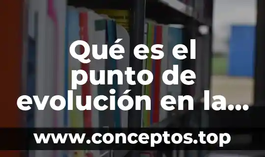 Qué es el punto de evolución en la química