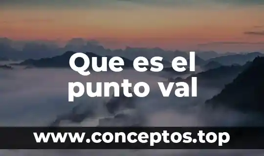 Que es el punto val