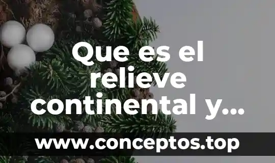 Que es relieve significado 7 Que es el relieve continental y oceanico de Mexico