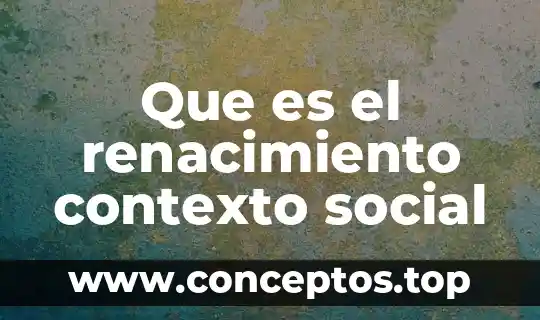 Que es el renacimiento contexto social
