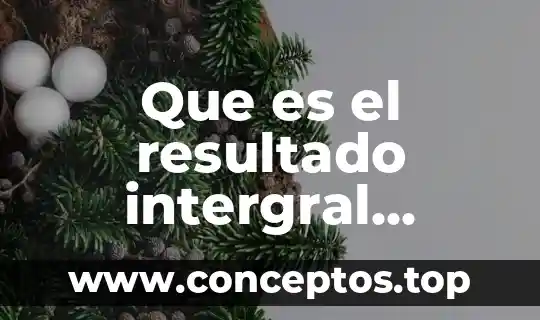 Que es sexualidad humana significado y concepto 8 Que es el resultado intergral concepto