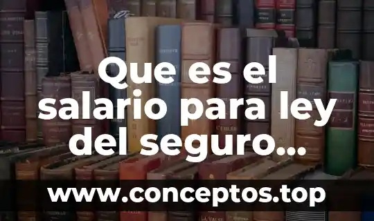 Que es el salario para ley del seguro social