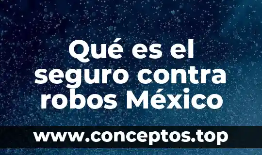 Qué es el seguro contra robos México