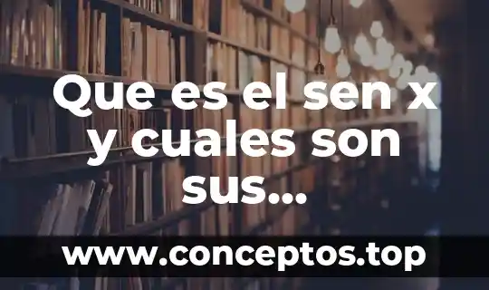 Que es el sen x y cuales son sus propiedades