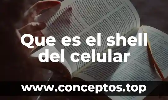 Que es el shell del celular