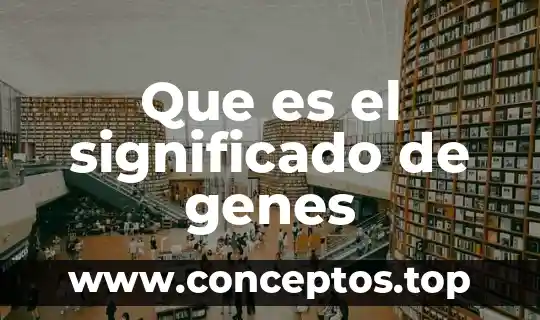 Que es agrestes significado 3 Que es el significado de genes