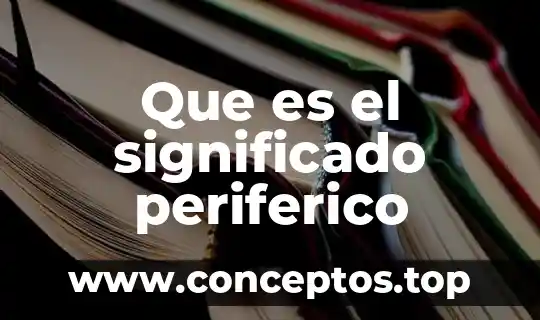 Que es el significado periferico