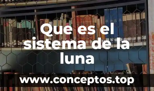 Que es el sistema de la luna